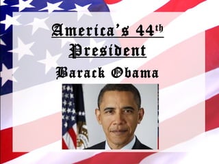America’s 44 th  President Barack Obama 