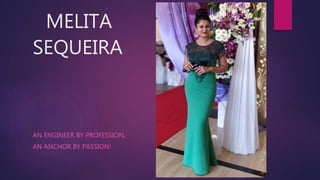 MELITA
SEQUEIRA
AN ENGINEER BY PROFESSION,
AN ANCHOR BY PASSION!
 