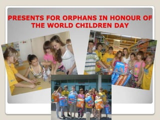 PRESENTS FOR ORPHANS IN HONOUR OF
     THE WORLD CHILDREN DAY
 