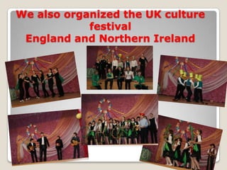 We also organized the UK culture
            festival
 England and Northern Ireland
 