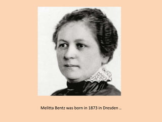 MelittaBentz was born in 1873 in Dresden ..