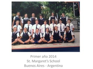 Primer año 2014
St. Margaret’s School
Buenos Aires - Argentina
 