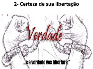 2- Certeza de sua libertação
 