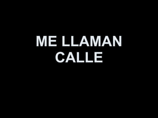 ME LLAMAN CALLE 