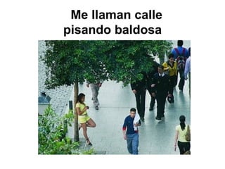 Me llaman calle   pisando baldosa 
