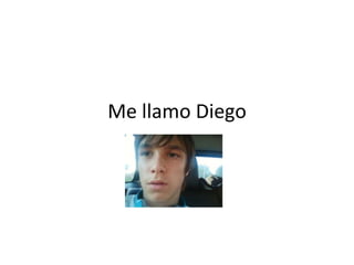 Me llamo Diego
 