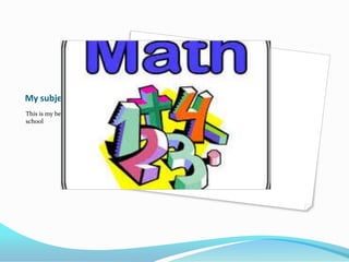 My subject
This is my best subject in
school
 