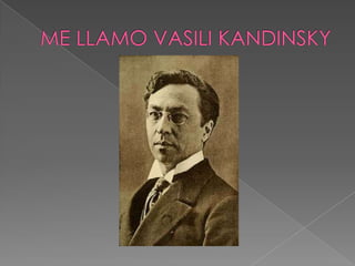 Me llamo Vasili Kandinsky