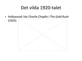 Det vilda 1920-talet Hollywood: här Charlie Chaplin i The Gold Rush (1925) 