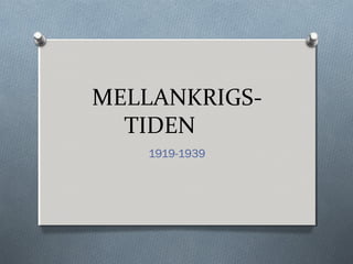 MELLANKRIGS-
TIDEN
1919-1939
 