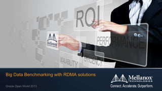 © 2013 Mellanox Technologies 1
Big Data Benchmarking with RDMA solutions
Oracle Open World 2013
 