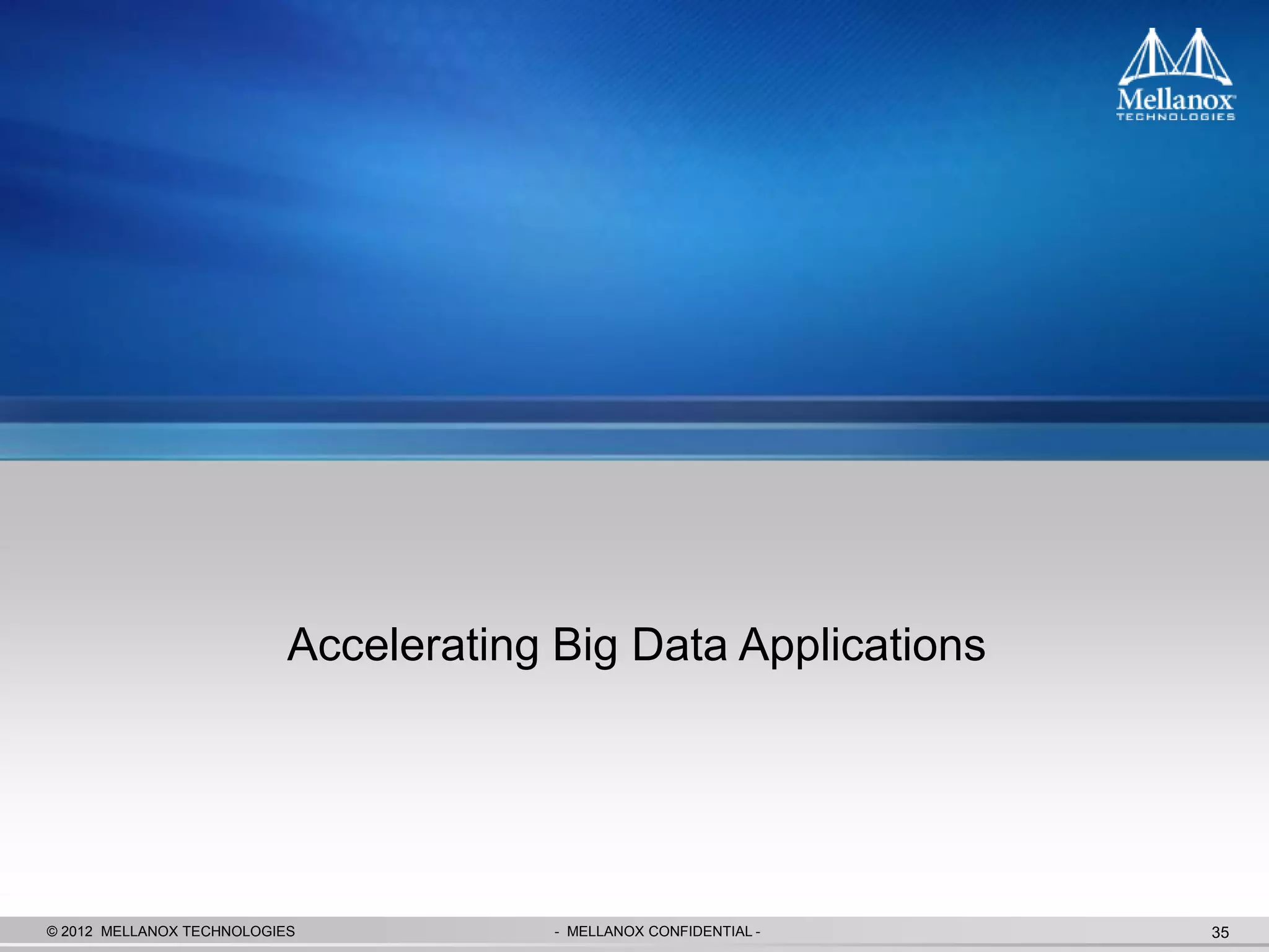 Accelerating Big Data Applications




© 2012 MELLANOX TECHNOLOGIES            - MELLANOX CONFIDENTIAL -   35
 