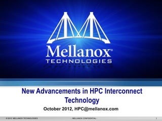 New Advancements in HPC Interconnect
                        Technology
                               October 2012, HPC@mellanox.com
© 2012 MELLANOX TECHNOLOGIES             - MELLANOX CONFIDENTIAL -   1
 