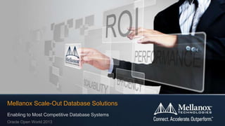 Enabling to Most Competitive Database Systems
Oracle Open World 2013
Mellanox Scale-Out Database Solutions
 