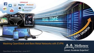OpenStack Australia Day | June 2017
Meshing OpenStack and Bare Metal Networks with EVPN
 