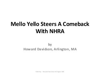 Mello Yello Steers A Comeback
With NHRA
by
Howard Davidson, Arlington, MA

Slide By :- Howard Davidson Arlington MA

 