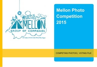 Mellon Photo
Competition
2015
COMPETING PHOTOS | VOTING FILE
 