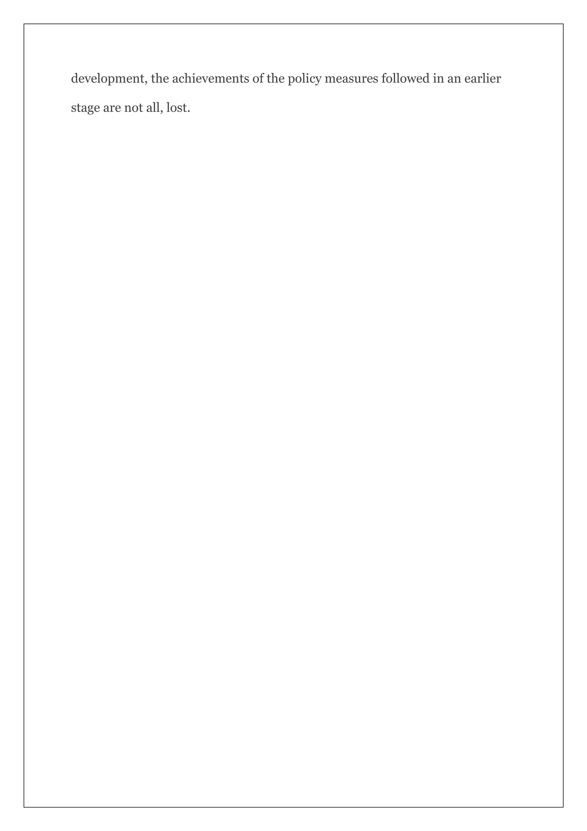 development, the achievements of the policy measures followed in an earlier
stage are not all, lost.
 