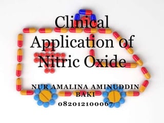 NUR AMALINA AMINUDDIN
BAKI
082012100067
Clinical
Application 0f
Nitric Oxide
 