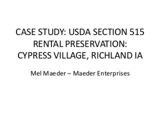 CASE STUDY: USDA SECTION 515
RENTAL PRESERVATION:
CYPRESS VILLAGE, RICHLAND IA
Mel Maeder – Maeder Enterprises
 