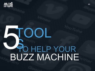 01 
TOOL 
STO HELP YOUR 
BUZZ MACHINE 
 