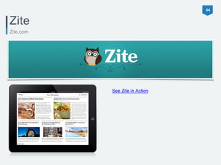 04 
Zite 
Zite.com 
See Zite in Action 
 