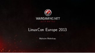 LinuxCon Europe 2013
Maksim Melnikau

 