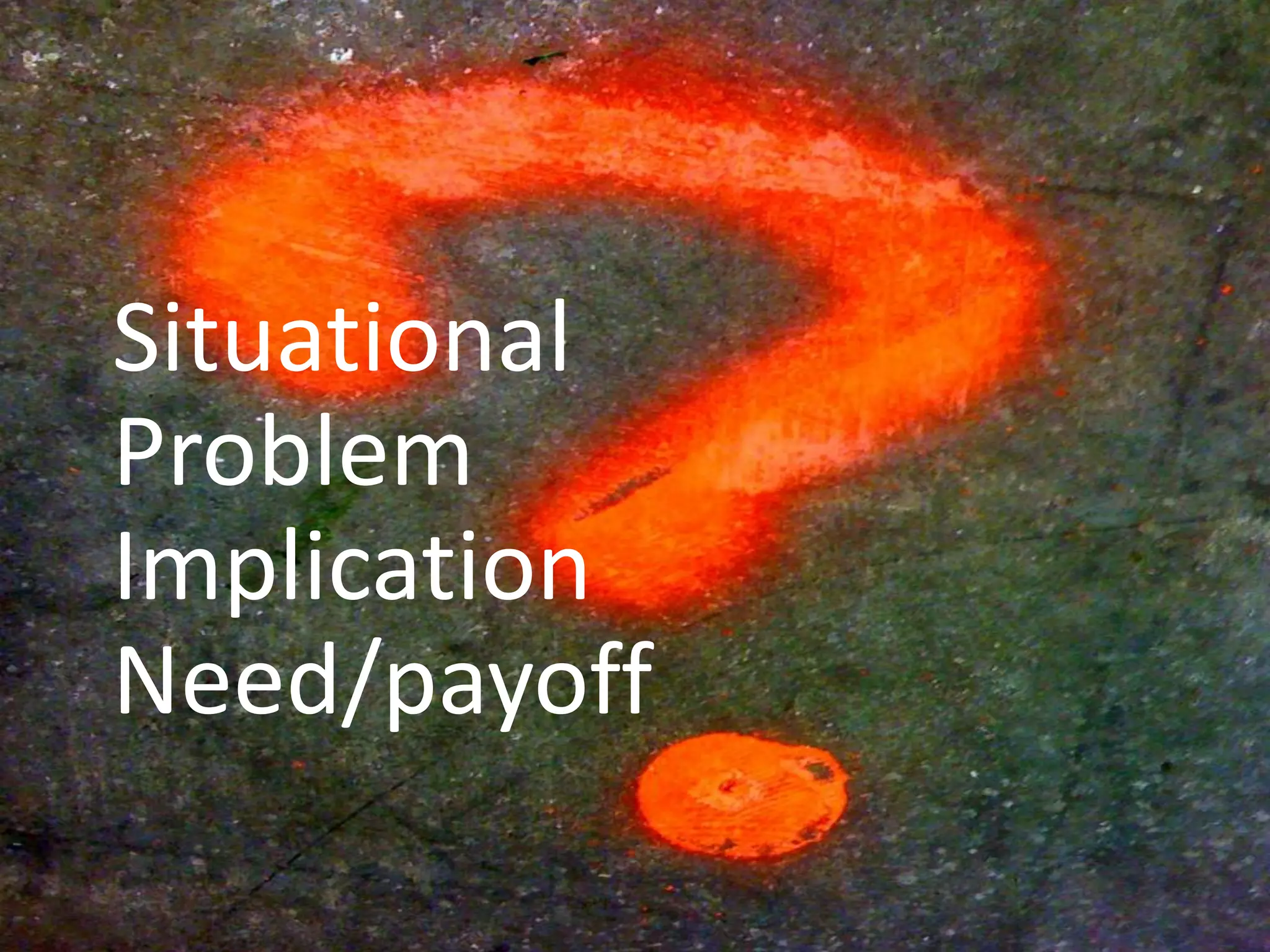 | Media – Sauce | Mellissa Norman




Situational
Problem
Implication
Need/payoff

                   © C O P Y R I G H T   M e d i a   S a u c e
 