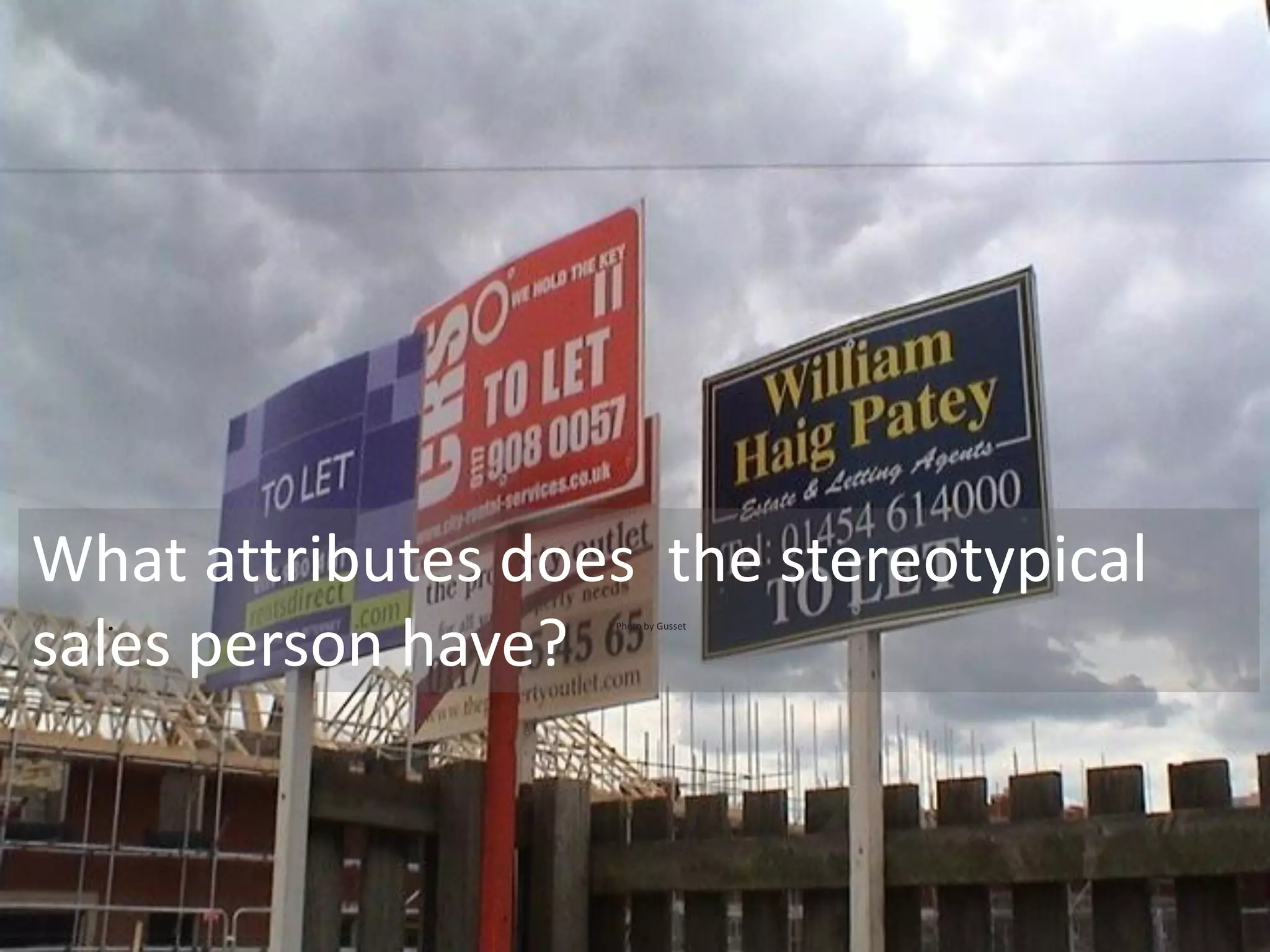 | Media – Sauce | Mellissa Norman




What attributes does the stereotypical
sales person have?
  •                Photo by Gusset




                                          © C O P Y R I G H T   M e d i a   S a u c e
 