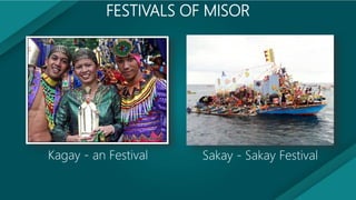 FESTIVALS OF MISOCC
Langran Festival Pas ‘ungko Festival
 