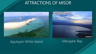 ATTRACTIONS OF MISOCC
Aquamarine Park Baliangao Protected Sea
and Landscape
 