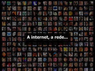 O que é a imprensa? A internet, a rede... 