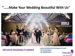 www.melodiaeventmanagement.com
+91-8157010011
+91-8590010011
".....Make Your Wedding Beautiful With Us"
MELODIA WEDDING PLANNER
 