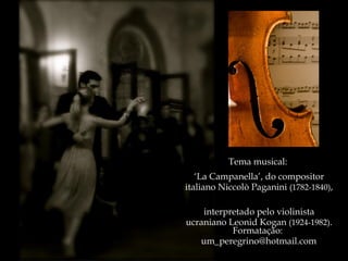 “ Procura  a tua própria verdade e,  se crês tê-la encontrado, obedece-lhe.” José Saramago Tema musical:  ‘ La Campanella’, do compositor italiano  Niccolò Paganini  (1782-1840) ,  interpretado pelo violinista ucraniano Leonid Kogan  (1924-1982) . Formatação:  [email_address] 