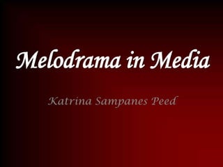 Melodrama in Media
Katrina Sampanes Peed

 
