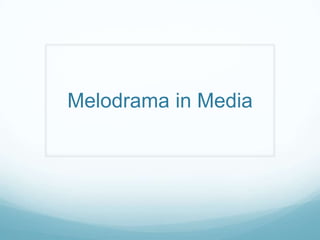 Melodrama in Media

 
