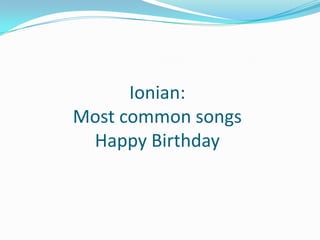 Ionian:Most common songsHappy Birthday
