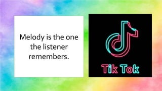 Melody is the one
the listener
remembers.
 