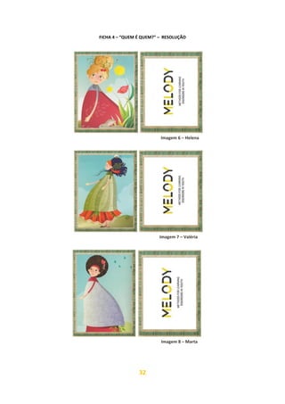 32
FICHA 4 – “QUEM É QUEM?” – RESOLUÇÃO
Imagem 8 – Marta
Imagem 6 – Helena
Imagem 7 – Valéria
 