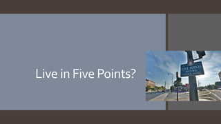 Live in Five Points?
 