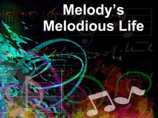 Melody’s Melodious Life 