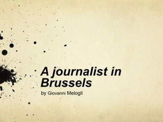 A journalist in
Brussels
by Giovanni Melogli
 