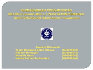 Anggota Kelompok:
Teguh Bambang Setyo Wibowo          (G24070033)
Hanifah Nurhayati                   (G24080013)
Achmad Sururi                       (G24080041)
Nadita Zairina Suchesdian           (G24080044)
 