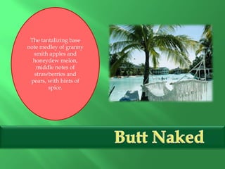 The tantalizing base
note medley of granny
smith apples and
honeydew melon,
middle notes of
strawberries and
pears, with hints of
spice.
 