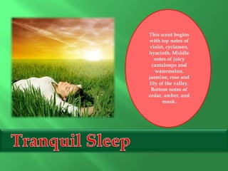 This scent begins
with top notes of
violet, cyclamen,
hyacinth. Middle
notes of juicy
cantaloupe and
watermelon,
jasmine, rose and
lily of the valley.
Bottom notes of
cedar, amber, and
musk.
 