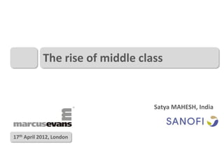 The rise of middle class


                                  Satya MAHESH, India



17th April 2012, London
 