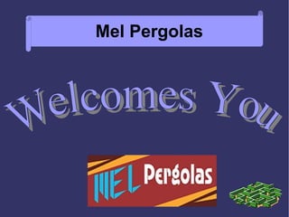 Mel Pergolas
 