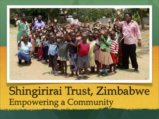 Shingirirai Trust, Zimbabwe
Empowering a Community
 