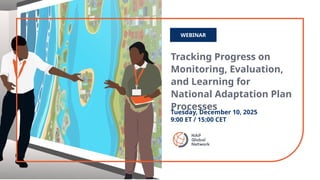 Tracking Progress on
Monitoring, Evaluation,
and Learning for
National Adaptation Plan
Processes
WEBINAR
Tuesday, December...