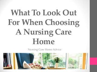What To Look Out
For When Choosing
  A Nursing Care
      Home
    Nursing Care Home Advice
 